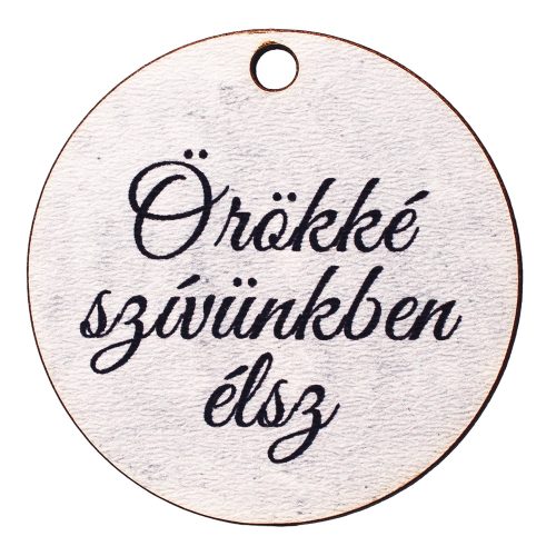 5db. Örökké szívünkben élsz feliratos dekor fa tábla 5cm