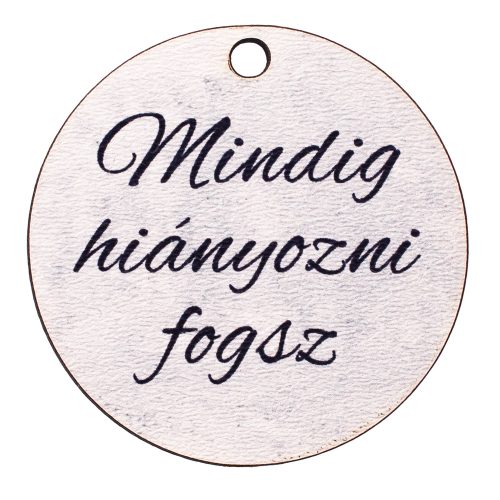 5db. Mindig hiányozni fogsz feliratos dekor fa tábla 5cm